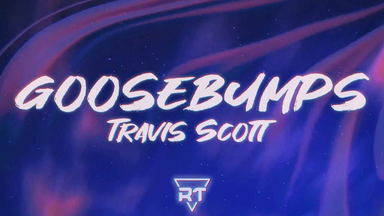 Goosebumps Lyrics – ​Travis Scott